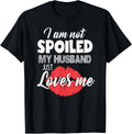 Funny Wife T-Shirt I'm Not Spoiled My Husband Just Loves Me product image 1