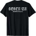 (ON BACK) Choke Me Respectfully Funny Quote T-Shirt product image 1